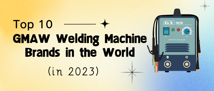 Top 10 GMAW Welding Machine Brands in the World (in 2023).png